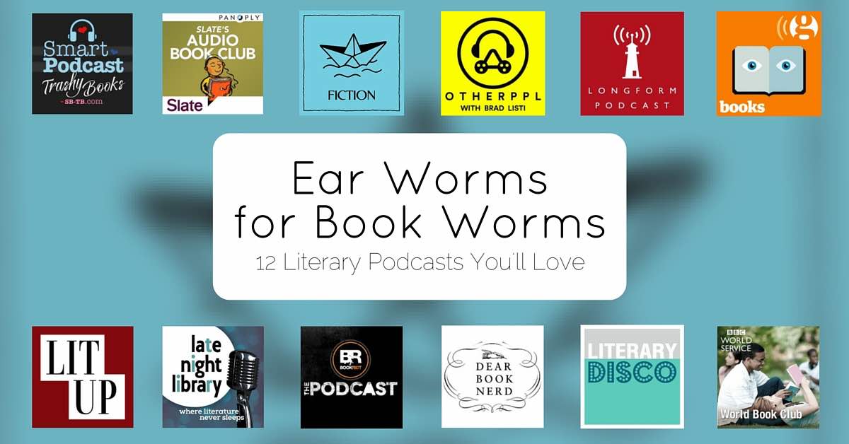 Ear Worms for Book Worms: 12 Literary Podcasts You’ll Love