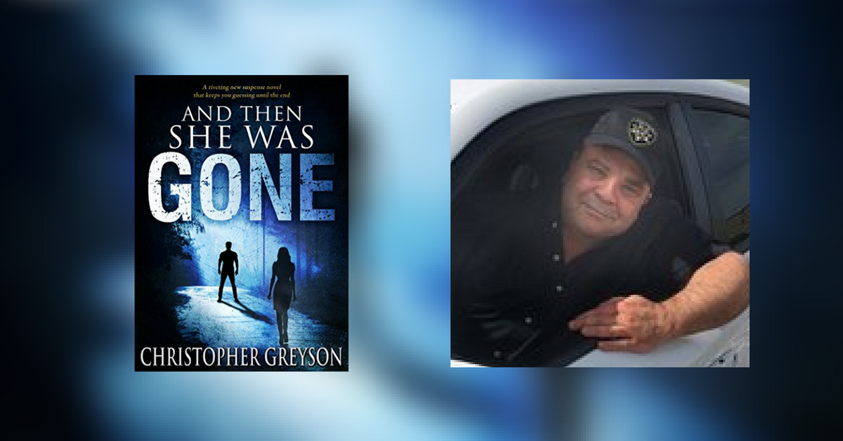 Interview with Christopher Greyson, author of And Then She Was GONE