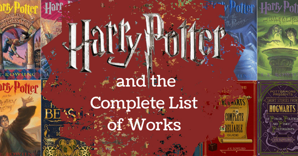 Harry Potter and The Complete List of Works