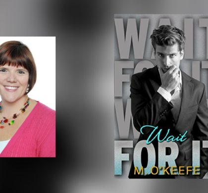 Interview with M. O’Keefe, author of Wait for It