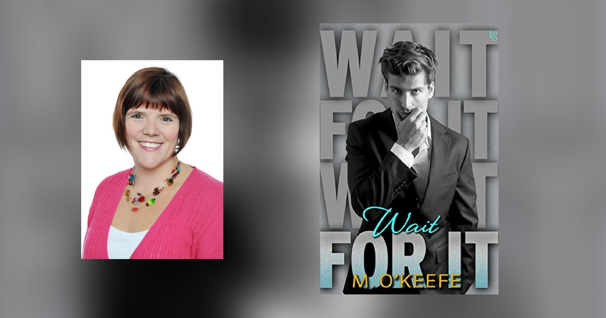 Interview with M. O’Keefe, author of Wait for It