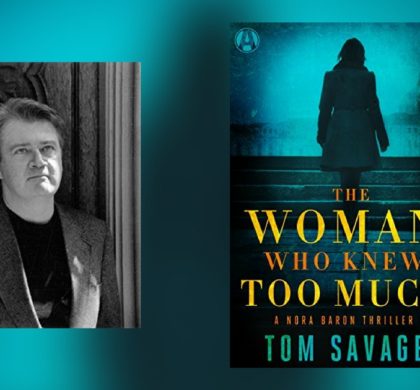 Interview with Tom Savage, author of The Woman Who Knew Too Much