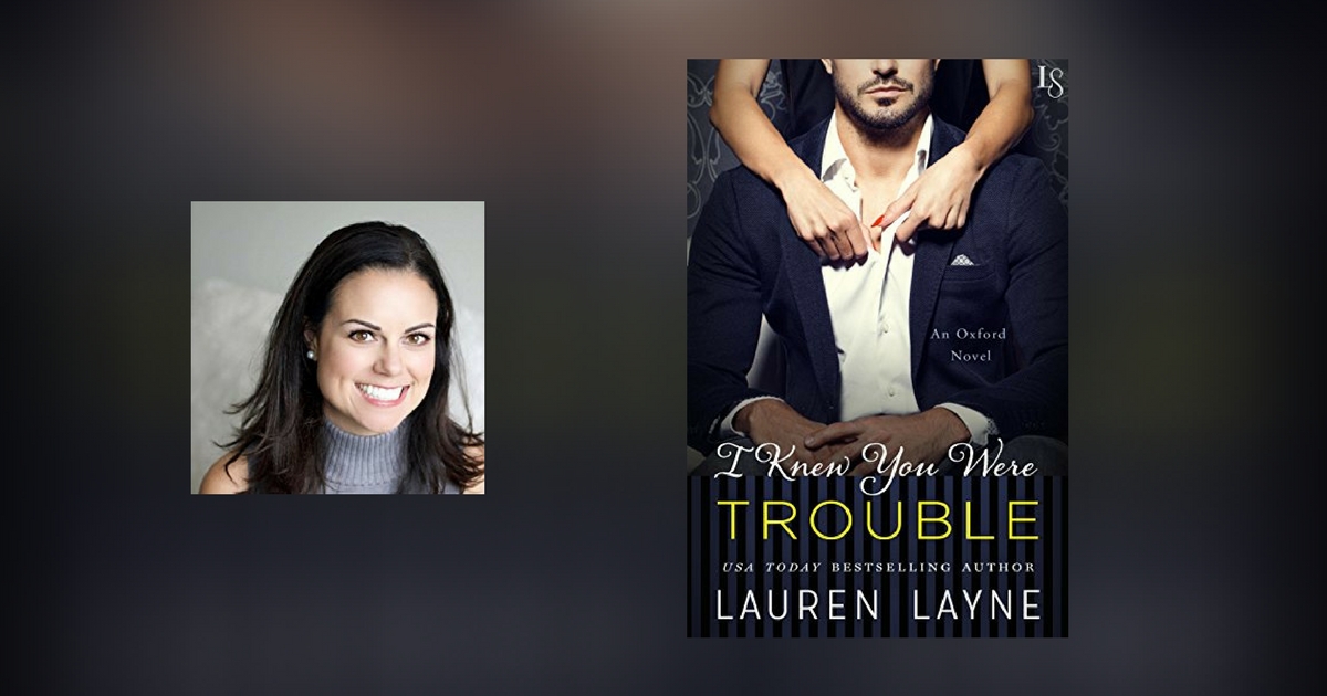 Interview with Lauren Layne, author of I Knew You Were Trouble