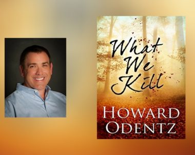 Interview with Howard Odentz, author of What We Kill