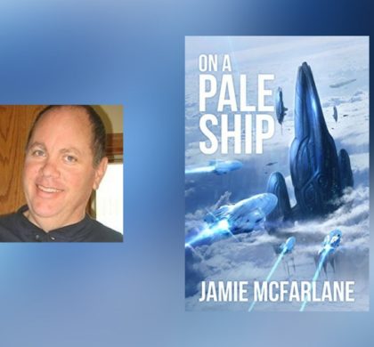 Interview with Jamie McFarlane, author of On a Pale Ship