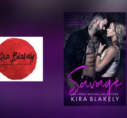 The Story Behind Savage by Kira Blakely
