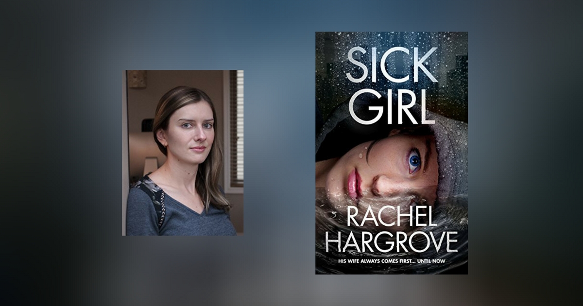Interview with Rachel Hargrove, author of Sick Girl