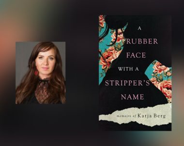 Interview with Katja Berg, author of A Rubber Face With A Stripper’s Name