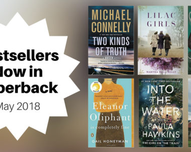 Bestsellers Now in Paperback | May 2018