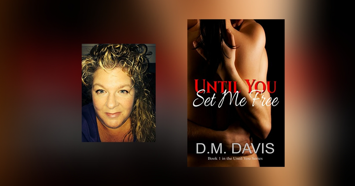Interview with D.M. Davis, author of Until You Set Me Free
