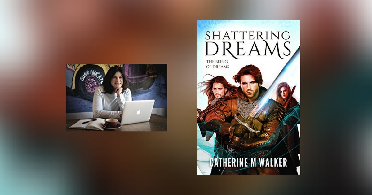 Interview with Catherine M Walker, author of Shattering Dreams