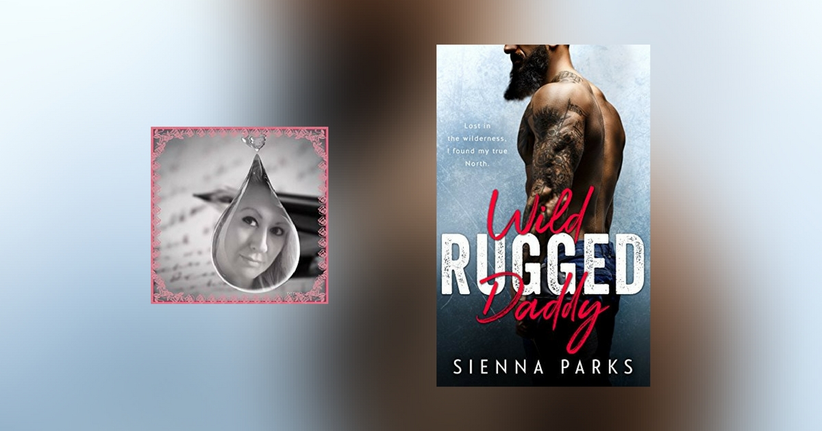 The Story Behind Wild Rugged Daddy by Sienna Parks