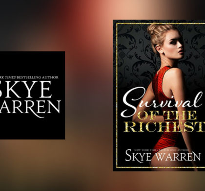 The Story Behind Survival of the Richest by Skye Warren