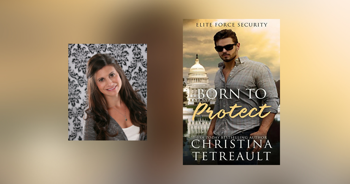 The Story Behind Born To Protect by Christina Tetreault