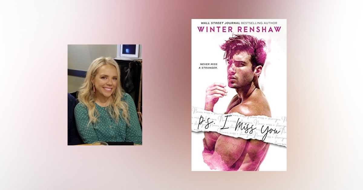 Interview with Winter Renshaw, author of P.S. I Miss You
