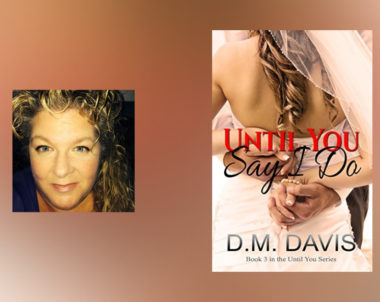 Interview with D.M. Davis, author of Until You Say I Do