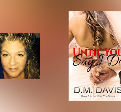 Interview with D.M. Davis, author of Until You Say I Do