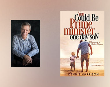 Interview with Dennis Harrison, author of You Could Be Prime Minister One Day Son