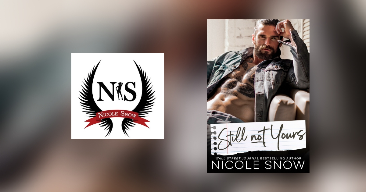 The Story Behind Still Not Yours by Nicole Snow