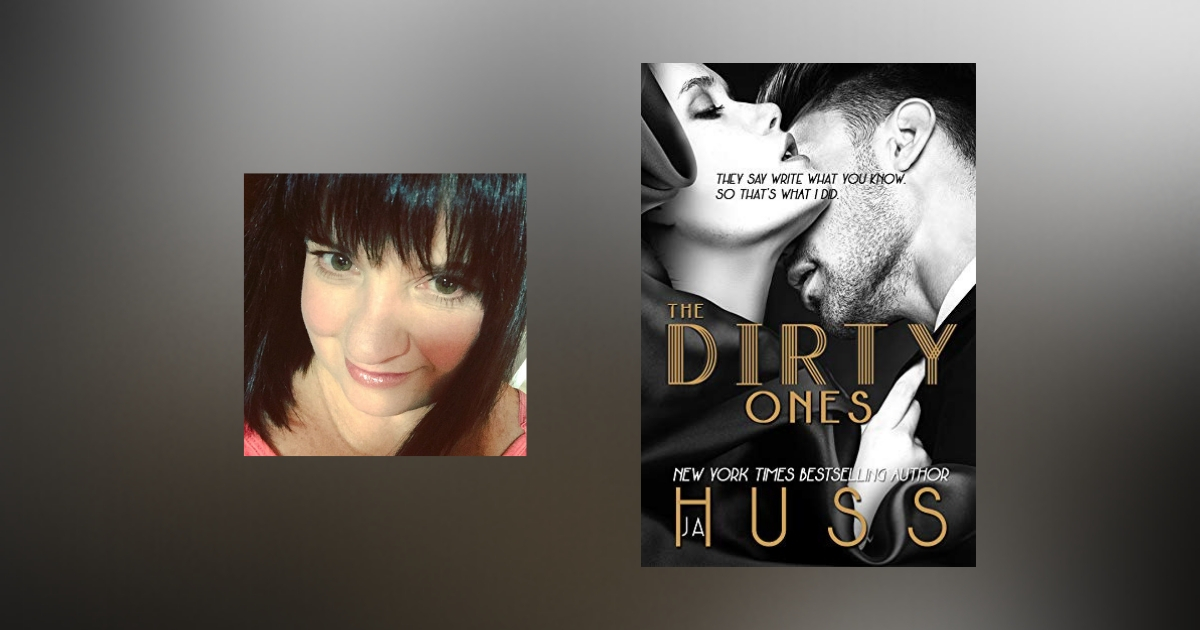 Interview with JA Huss, author of The Dirty Ones