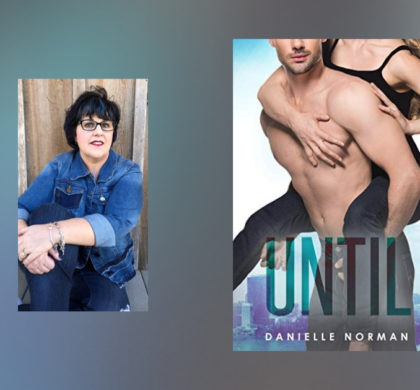Interview with Danielle Norman, author of Until