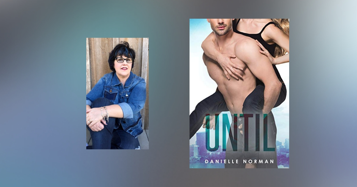Interview with Danielle Norman, author of Until