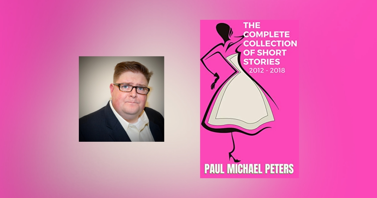 Interview with Paul Michael Peters, author of The Complete Collection of Short Stories