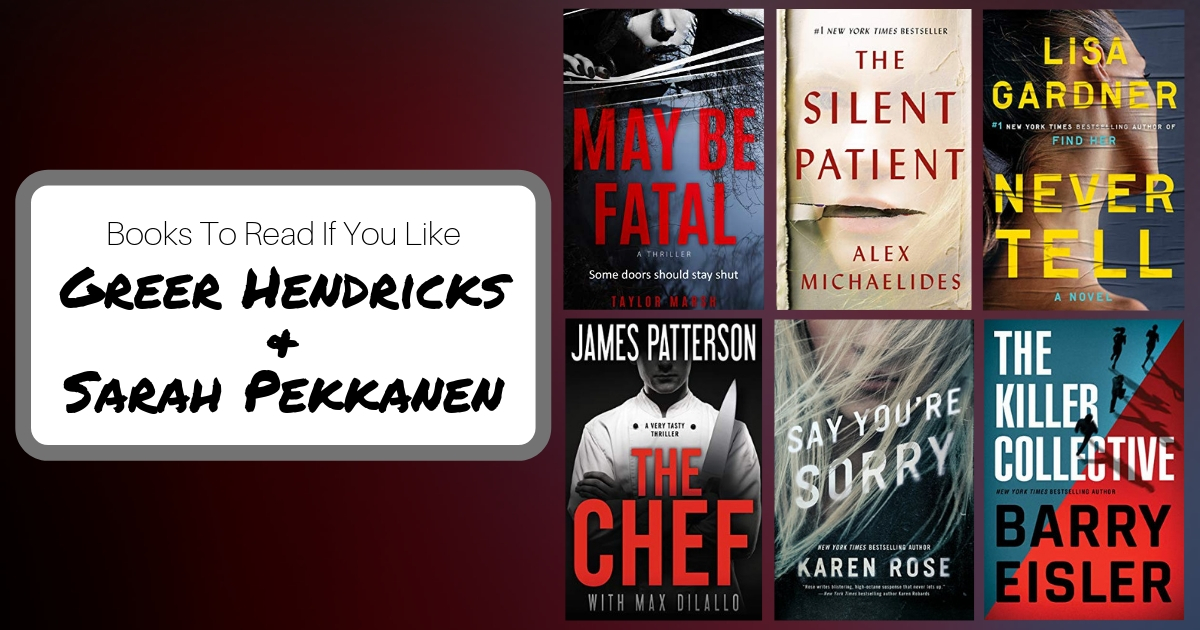 Books To Read If You Like Greer Hendricks and Sarah Pekkanen