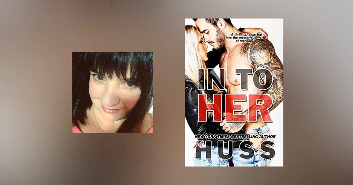 Interview with JA Huss, author of In To Her