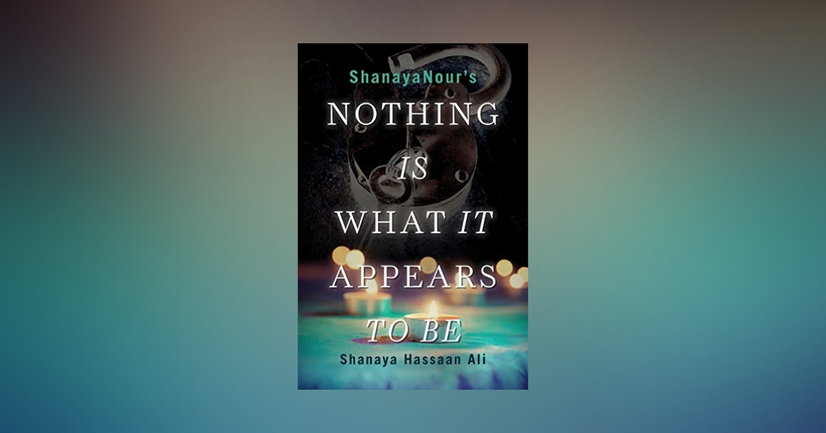 Interview with Shanaya Hassan Ali, author of Nothing Is What It Appears To Be