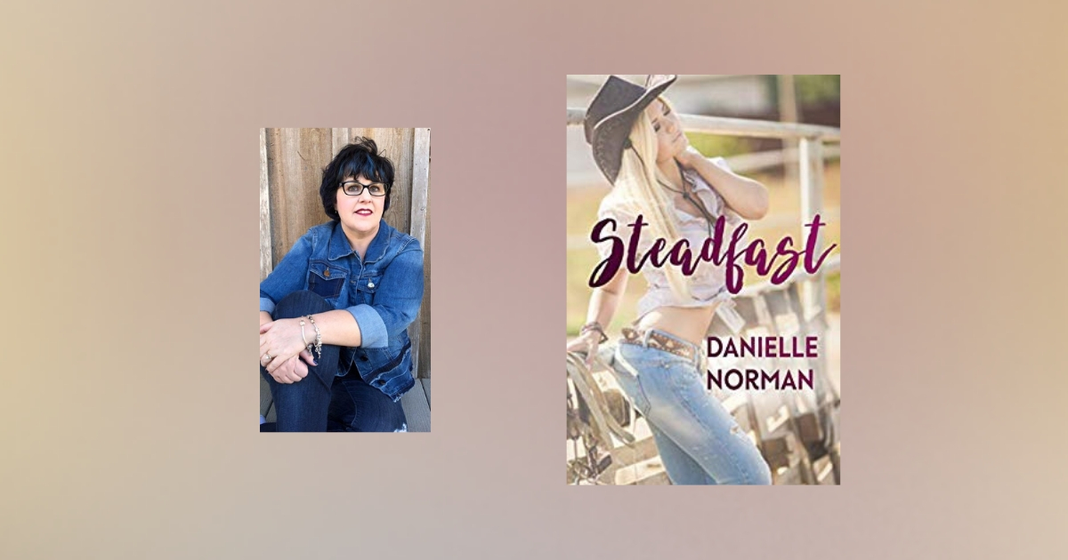 The Story Behind Steadfast by Danielle Norman