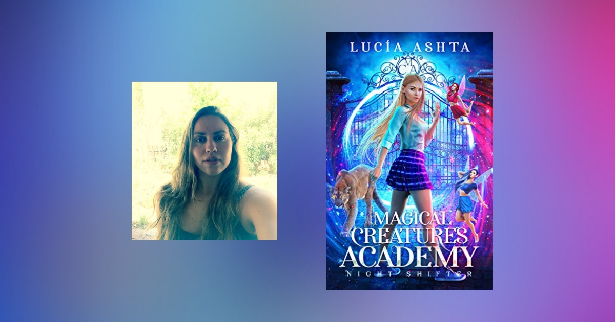 Interview with Lucia Ashta, author of Magical Creatures Academy 1: Night Shifter