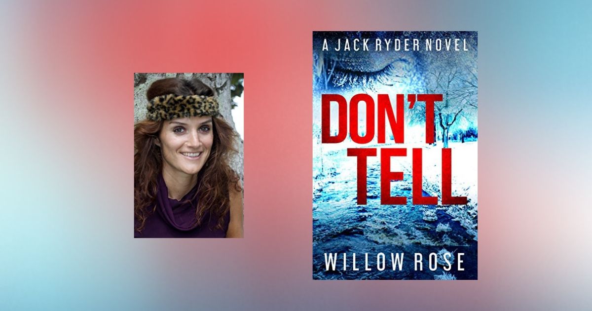The Story Behind Don’t Tell by Willow Rose