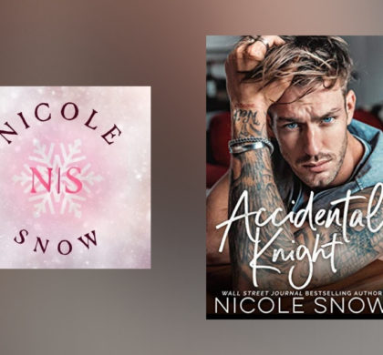 The Story Behind Accidental Knight by Nicole Snow