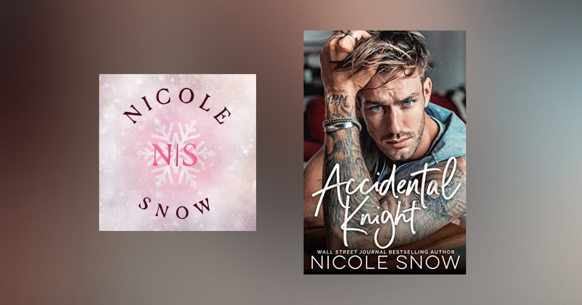 The Story Behind Accidental Knight by Nicole Snow