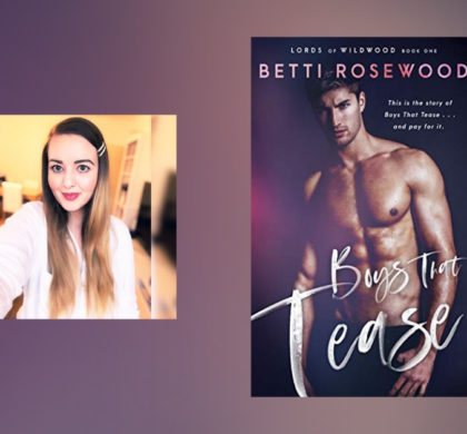 Interview with Betti Rosewood, Author of Boys That Tease