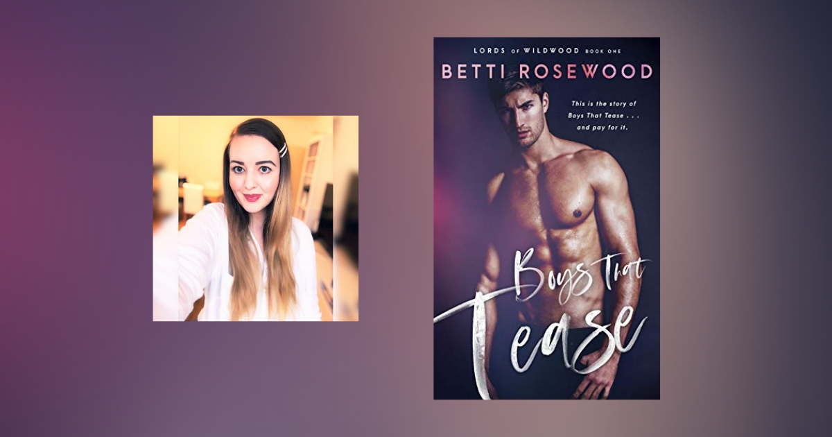 Interview with Betti Rosewood, Author of Boys That Tease