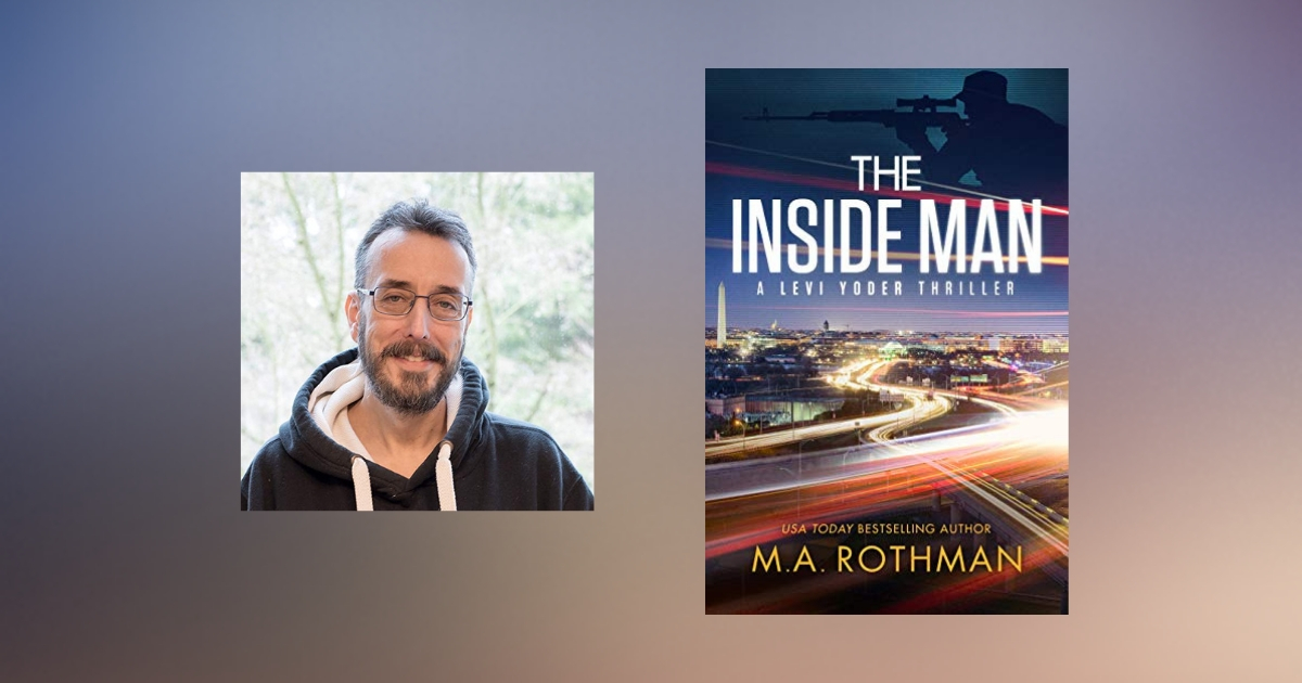 Interview with M.A. Rothman, Author of The Inside Man