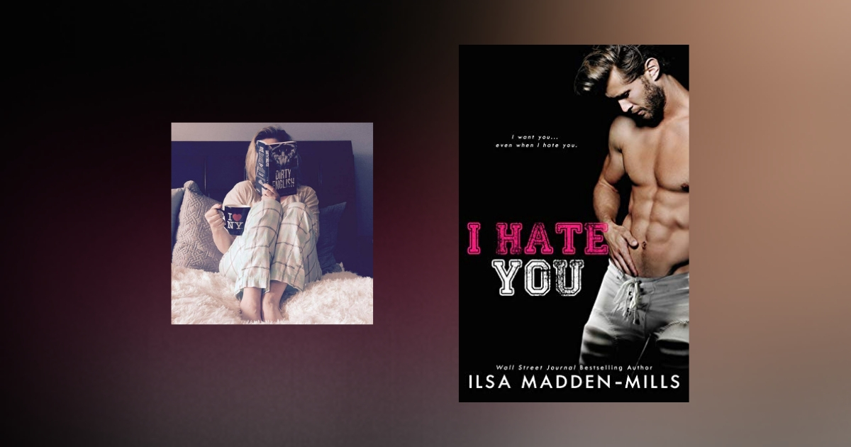 The Story Behind I Hate You by Ilsa Madden-Mills