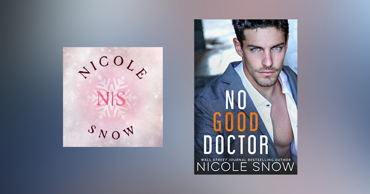 The Story Behind No Good Doctor by Nicole Snow