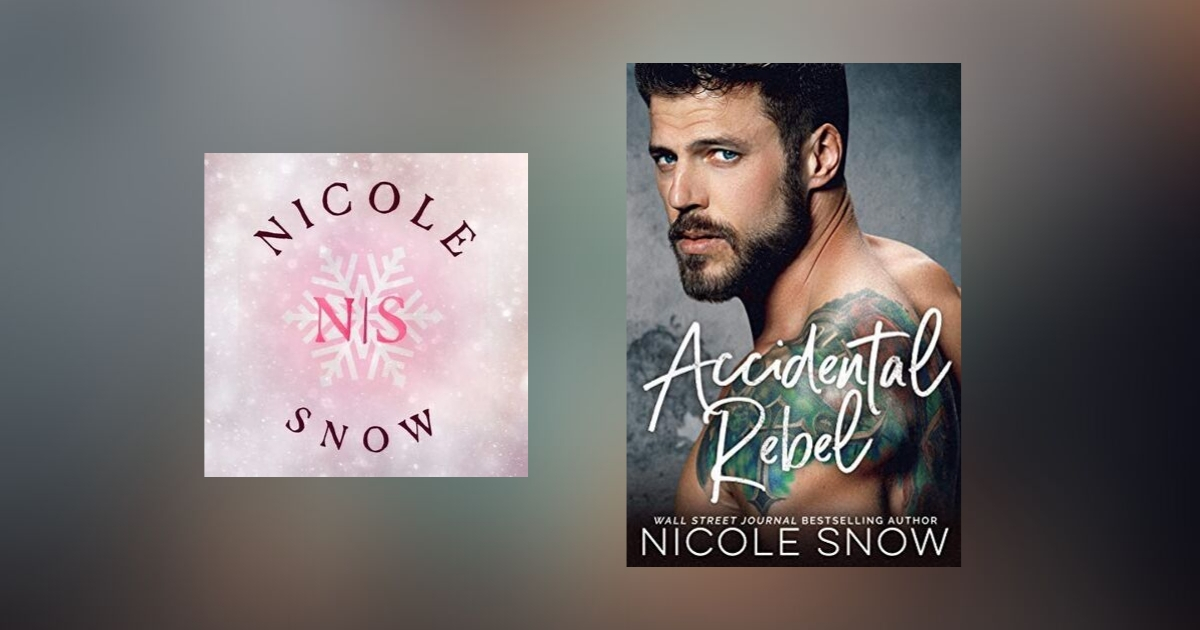 The Story Behind Accidental Rebel by Nicole Snow
