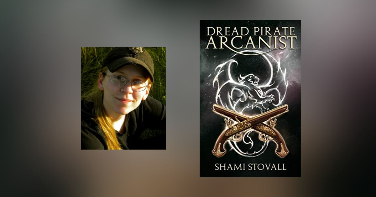 Interview with Shami Stovall, Author of Dread Pirate Arcanist