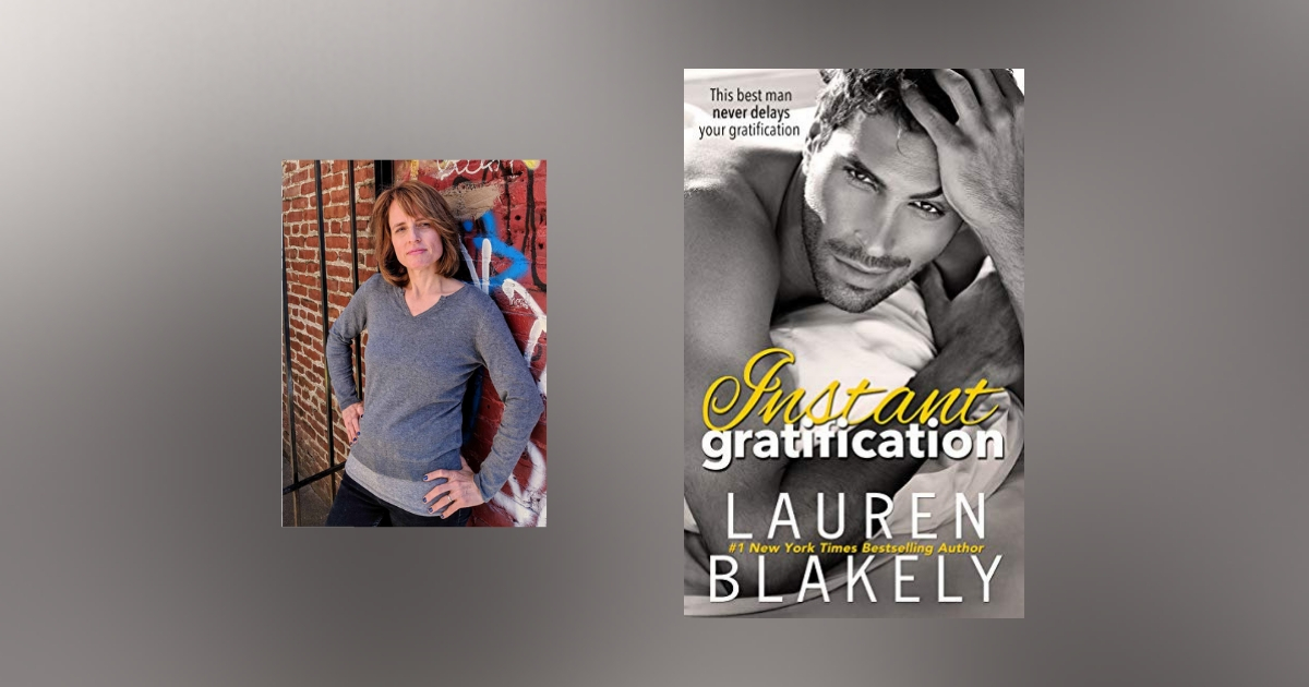 The Story Behind Instant Gratification by Lauren Blakely