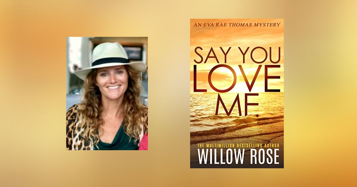 The Story Behind Say You Love Me by Willow Rose