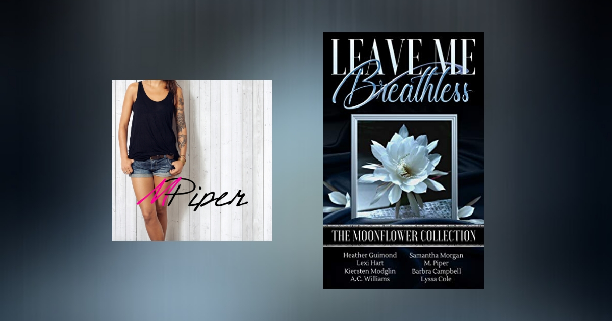 Interview with M. Piper, Author of Leave Me Breathless: The Moonflower Collection