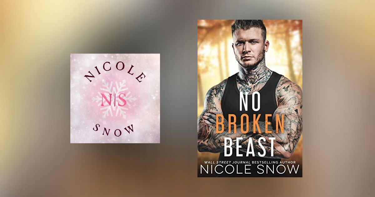 The Story Behind No Broken Beast by Nicole Snow