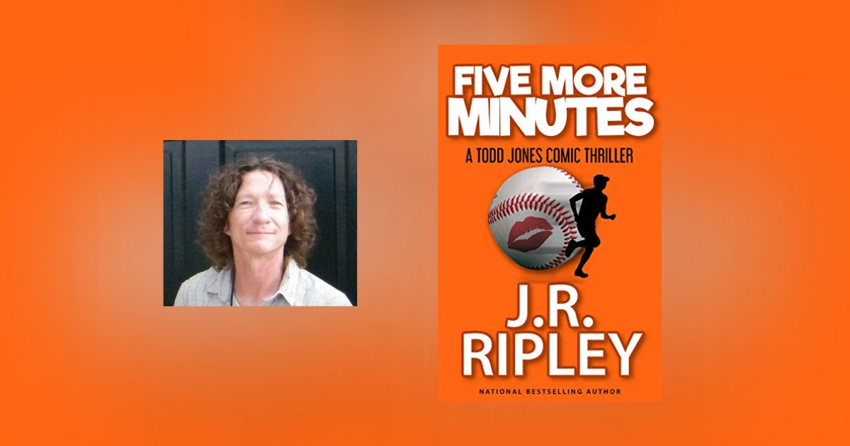 Interview with J.R. Ripley, Author of Five More Minutes