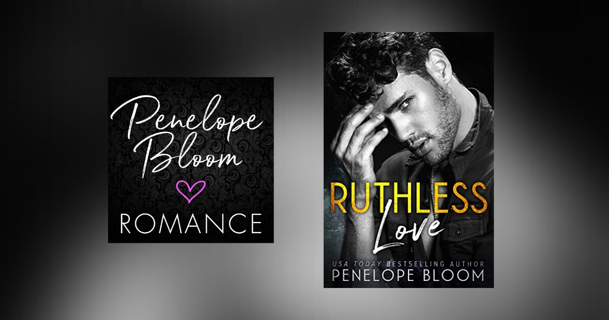 The Story Behind Ruthless Love by Penelope Bloom
