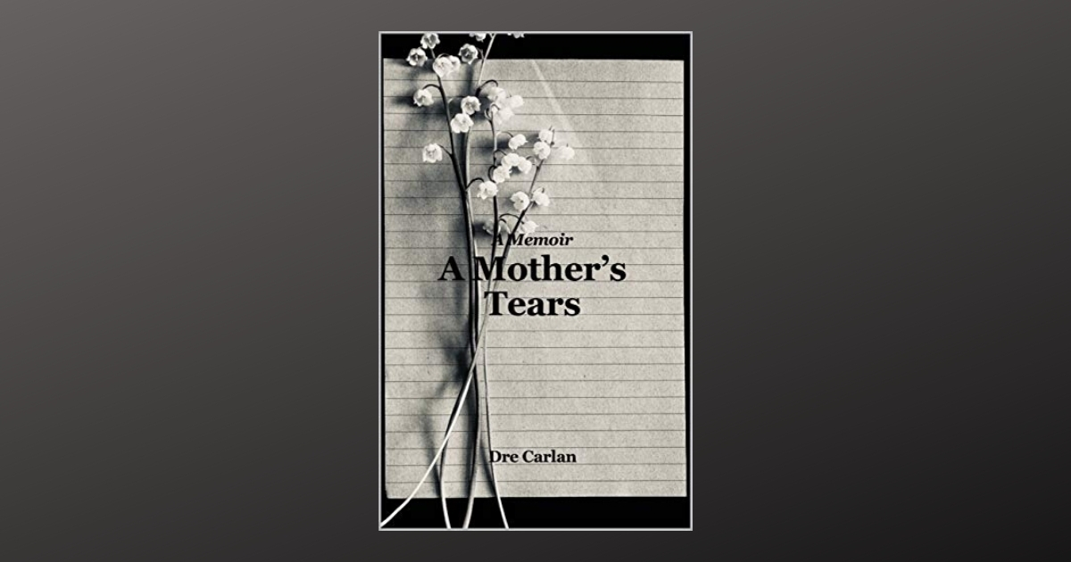 Interview with Dre Carlan, Author of A Mother’s Tears