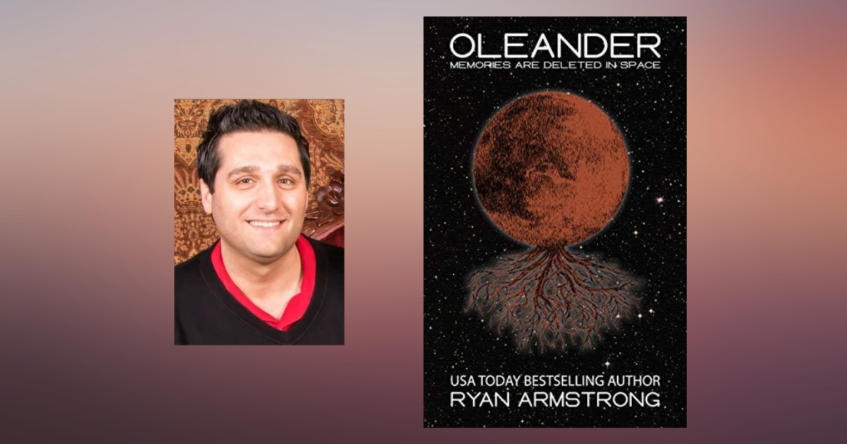 Interview with Ryan Armstrong, Author of Oleander: Memories Are Deleted in Space